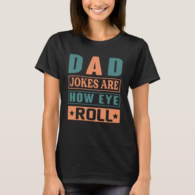 T-shirt Dad Jokes Are How Eye Roll  Quote Dad Jokes (Devant)
