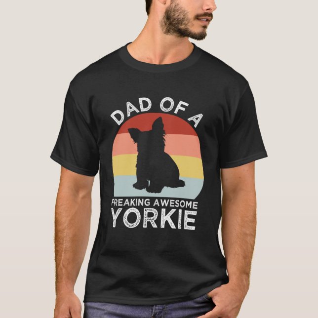 T-shirt Dad of a Freaking Awesome Yorkie  Yorkshire Terrie (Devant)