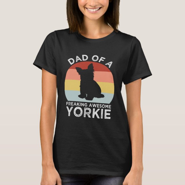 T-shirt Dad of a Freaking Awesome Yorkie  Yorkshire Terrie (Devant)