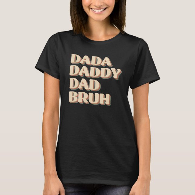 T-shirt Dada Daddy Dad Bruh Happy  Fathers Day 2023 1 (Devant)