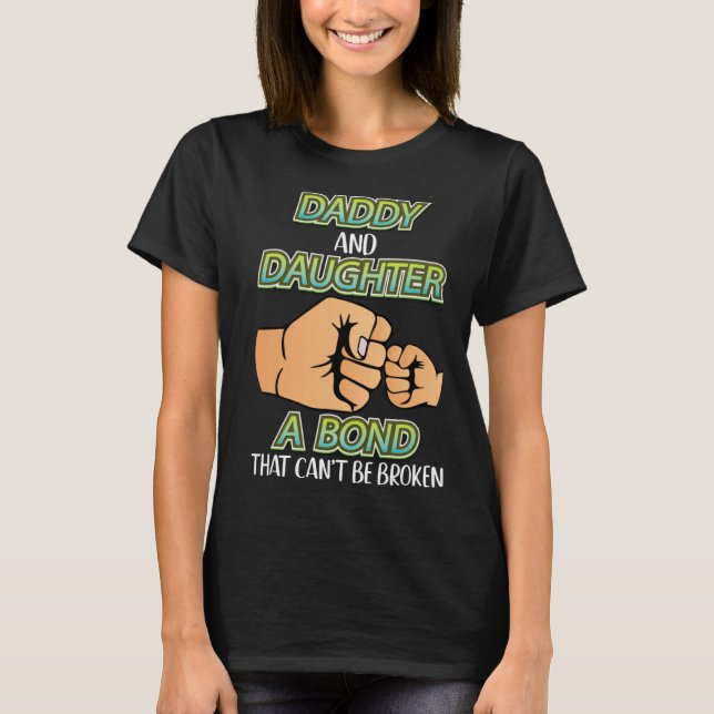 T-shirt Daddy And Daughter A Bond That Can t Be Broken Fat (Devant)
