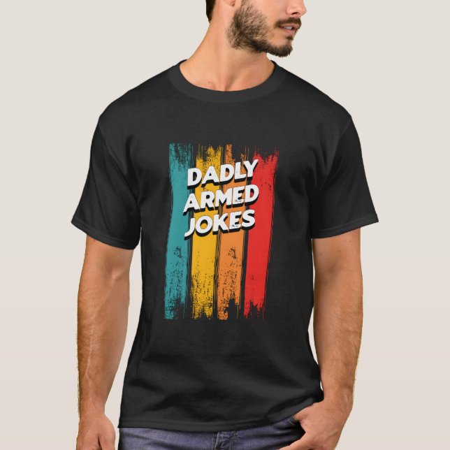 T-shirt Dadly Armed Jokes Dad Chill Daddy Dad Jokes (Devant)