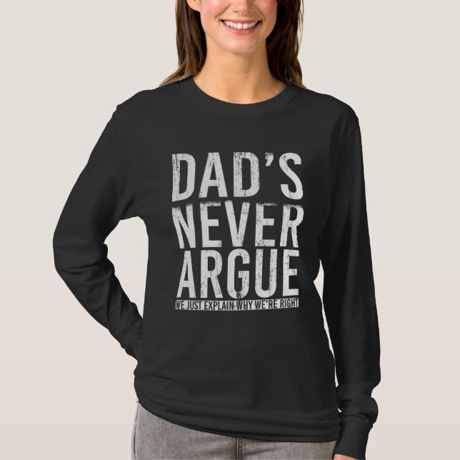T-shirt Dads Never Argue We Just Explain Why We Right  3 (Devant)