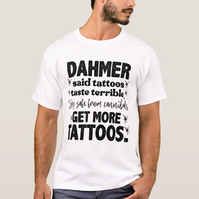 T-shirt Dahmer A Dit Tattoos Goûter Terrible Tattoo Drôle (Devant)