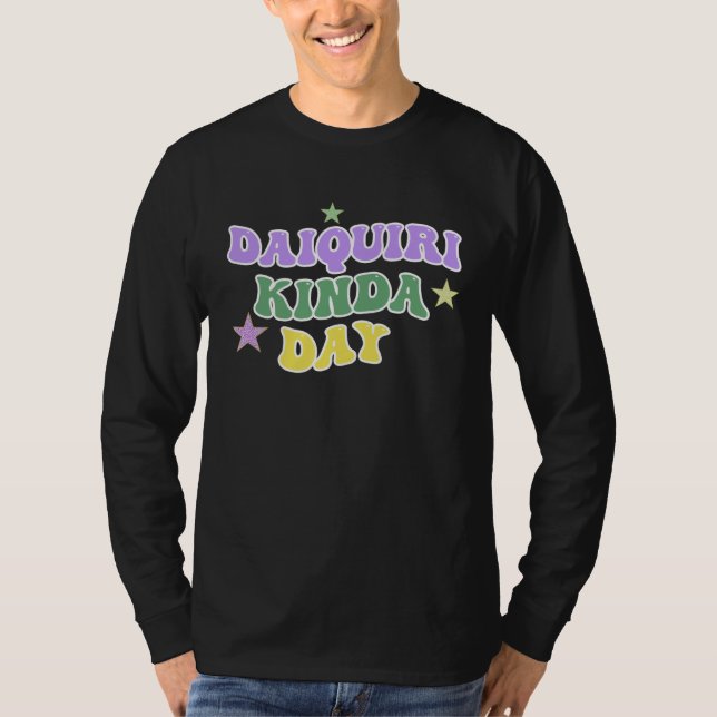 T-shirt Daiquiri Kinda Day  Mardi Gras Carnival Drinking P (Devant)