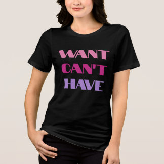 T-Shirt Damen "Wollen Kann nicht Haben" Textdesign Tri-Blend Shirt