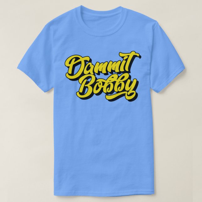 T-shirt Dammit Bobby (Design devant)