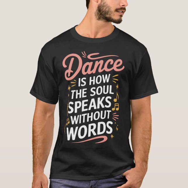 T-shirt Dance Is How The Soul Speaks Without Words Dancing (Devant)