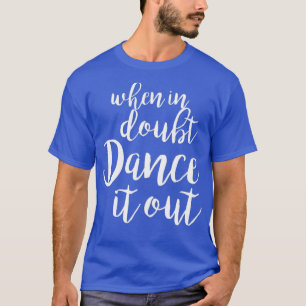 T-shirt Dance It Out - Jolie chemise de danse et cadeau de