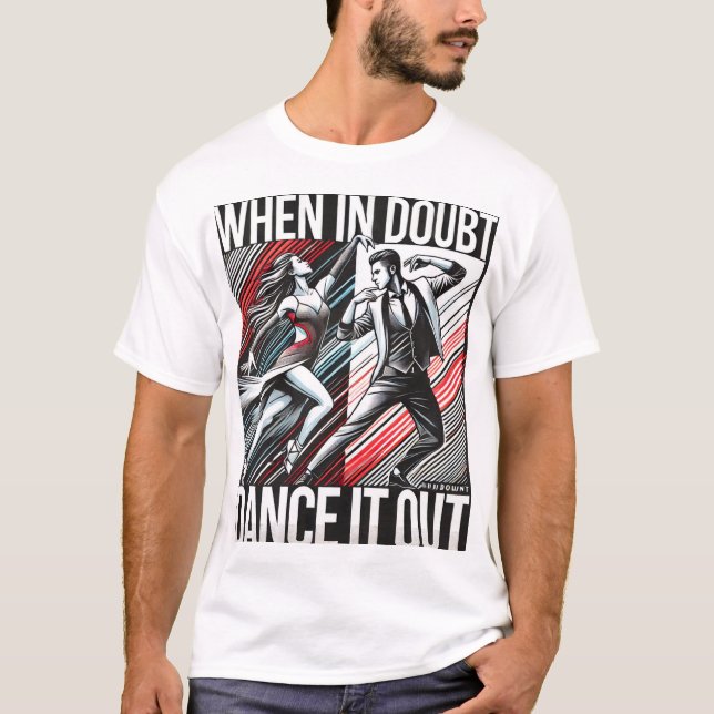 T - Shirt Dance Motto "Wenn im Zweifel, tanzen Sie (Vorderseite)