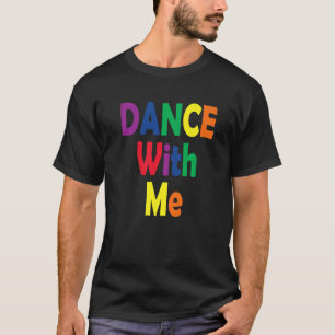 T-shirt Dance With Me - House Music Festival Gear for Prid