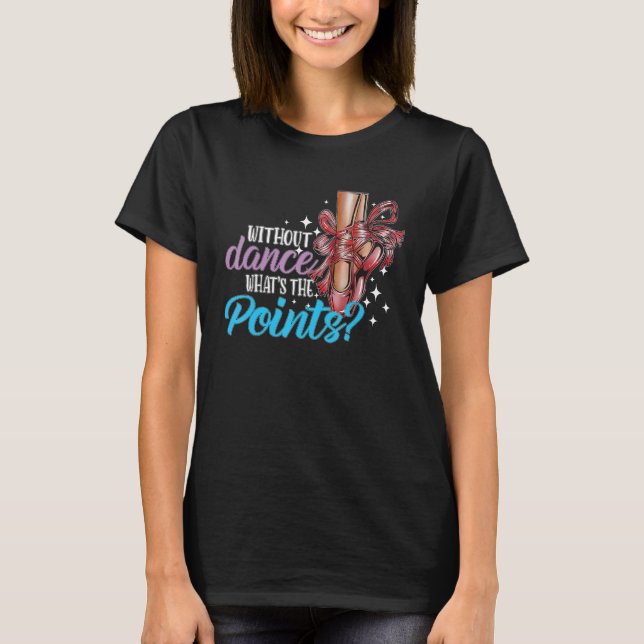 T-shirt Dancing Dance School Ballet Without Dance What s T (Devant)