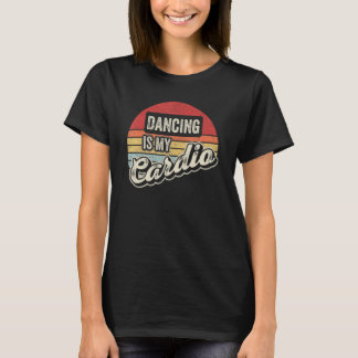 T-shirt Dancing Is My Cardio Vintage Retro   Dance
