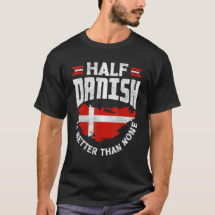 T-shirt Danemark Drapeau Danois La Moitié Danoise Est Meil