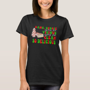 T-shirt Dang, Debbie, Tu Es Tellement Vicieuse Que Tu Es S