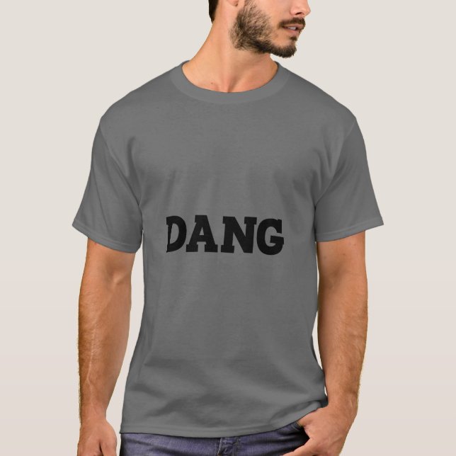 T-shirt Dang Funny Plaisanterie Sarcastique Dire Dang (Devant)