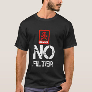 T-shirt Danger Aucun Filtre Gag Drôle Avertissement Attent