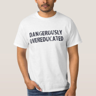 T-shirt Dangereusement Overeducated