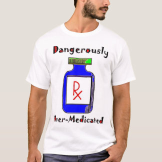 T-shirt Dangereusement Sur-Traité avec des médicaments