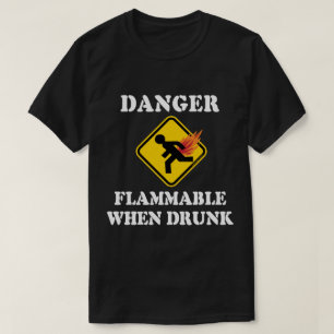 T-shirt Dangereux Inflammable Quand on est Ivre - Humour d