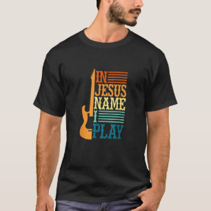 T-shirt Dans Jésus Nom I Play Guitar Christian Guitar Play