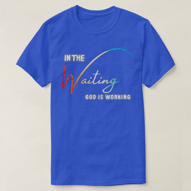 T-shirt Dans L'Attente Que Dieu Travaille (Design devant)