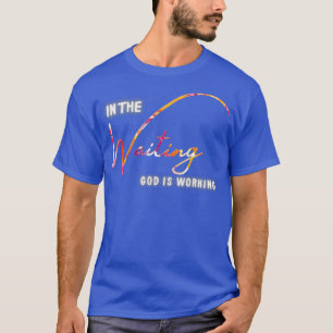 T-shirt Dans L'Attente Que Dieu Travaille 1