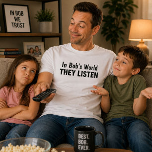 T-shirt Dans le monde de Bob, ils écoutent drôle Papa