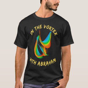 T-shirt Dans le vortex avec Abraham Manifestation Pouvoir 