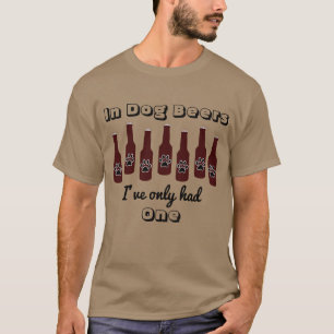 T-shirt Dans Les Bières De Chien, Je N'Ai Eu Qu'Une Seule 