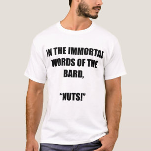 T-shirt Dans les mots immortels du barde, "Nuts !"