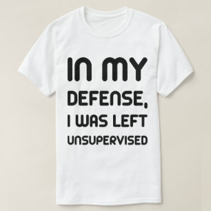 T-shirt Dans ma défense, j'ai été laissé la pièce en 