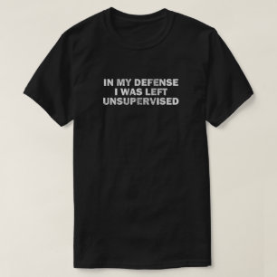 T-shirt Dans ma défense j'ai été laissé non surveillé