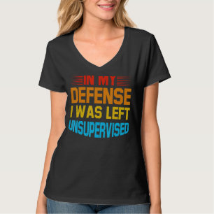 T-shirt Dans Ma Défense, J'Ai Été Laissé Sans Surveillance