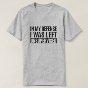 T-shirt Dans Ma Défense, J'Ai Été Laissé Sans Surveillance