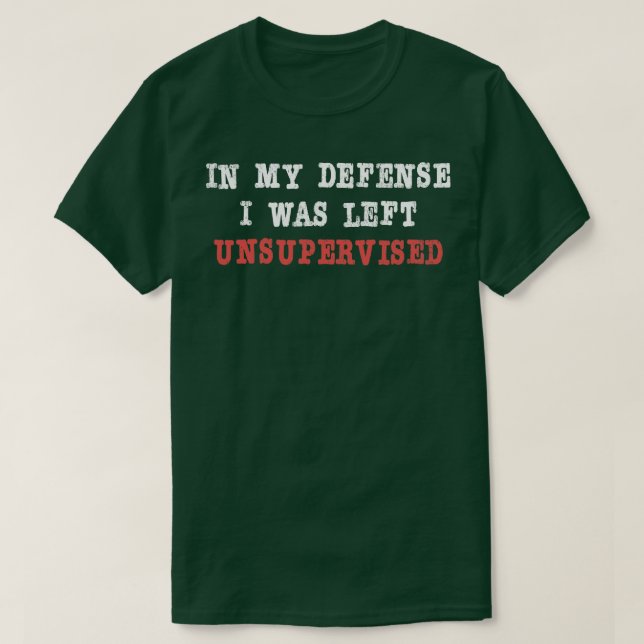 T-shirt Dans Ma Défense, J'Ai Été Laissé Sans Surveillance (Design devant)