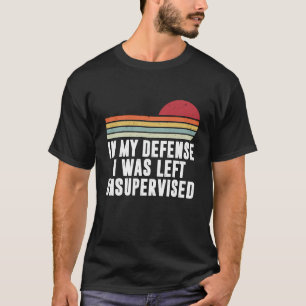 T-shirt Dans Ma Défense, J'Ai Été Laissé Sans Surveillance