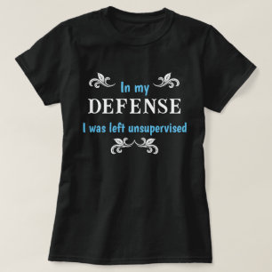 T-shirt Dans Ma Défense, J'Ai Été Laissé Sans Surveillance
