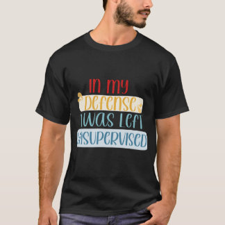 T-shirt Dans Ma Défense, J'Ai Été Laissé Sans Surveillance