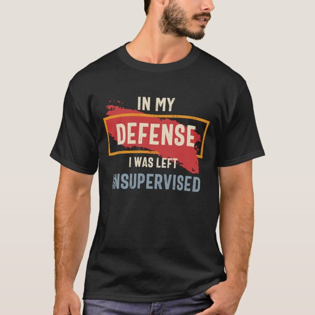 T-shirt Dans Ma Défense, J'Ai Été Laissé Sans Surveillance (Devant)