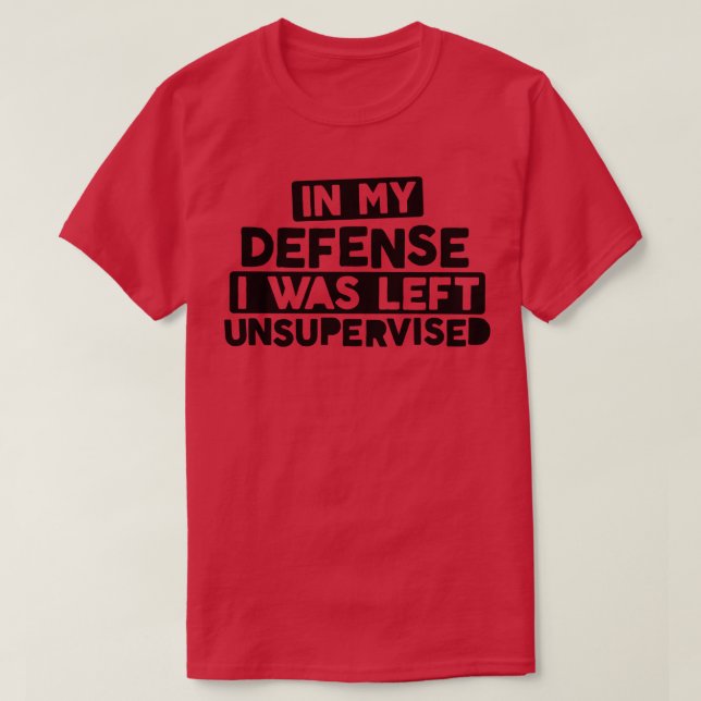 T-shirt Dans Ma Défense, J'Ai Été Laissé Sans Surveillance (Design devant)