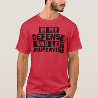 T-shirt Dans Ma Défense, J'Ai Été Laissé Sans Surveillance