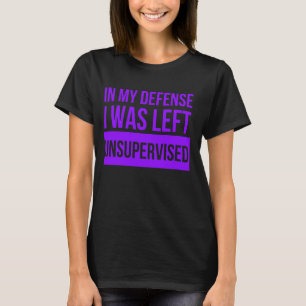 T-shirt Dans Ma Défense, J'Ai Été Laissé Sans Surveillance