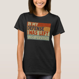 T-shirt Dans Ma Défense, J'Ai Été Laissé Sans Surveillance