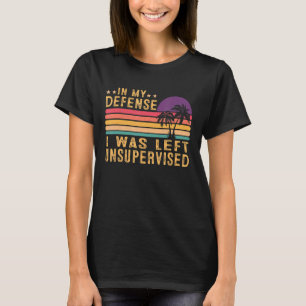 T-shirt Dans Ma Défense, J'Ai Été Laissé Sans Surveillance