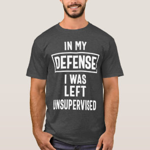 T-shirt Dans Ma Défense, J'Ai Été Laissé Sans Surveillance