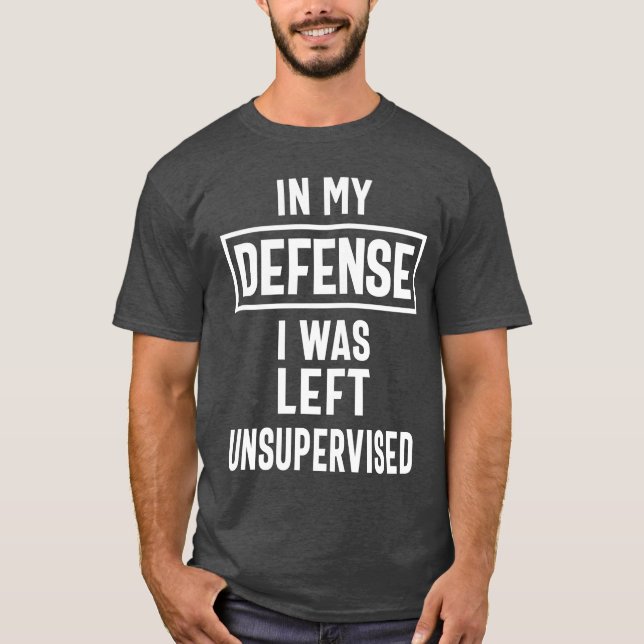 T-shirt Dans Ma Défense, J'Ai Été Laissé Sans Surveillance (Devant)