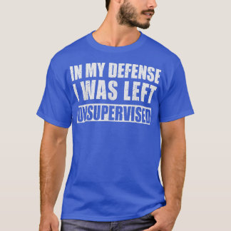 T-shirt Dans Ma Défense, J'Ai Été Laissé Sans Surveillance