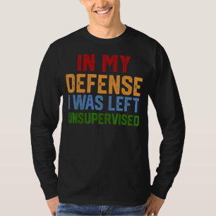 T-shirt Dans Ma Défense, J'Ai Été Laissé Sans Surveillance