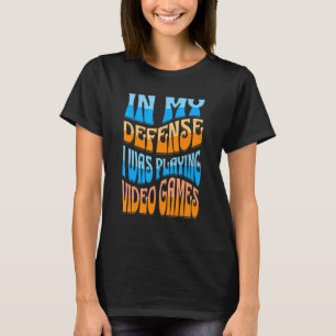 T-shirt Dans ma défense, je jouais à des jeux vidéo